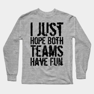 I Just Hope Both Teams Have Fun Long Sleeve T-Shirt